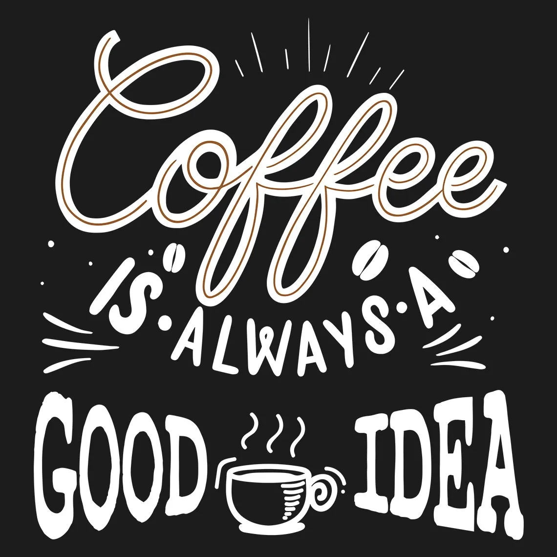 Coffee Is Always A Good Idea Half Sleeve T-Shirt