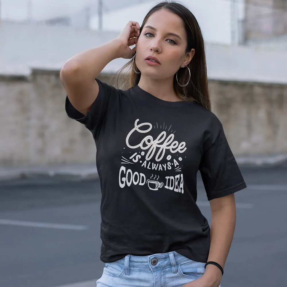 Coffee Is Always A Good Idea Half Sleeve T-Shirt