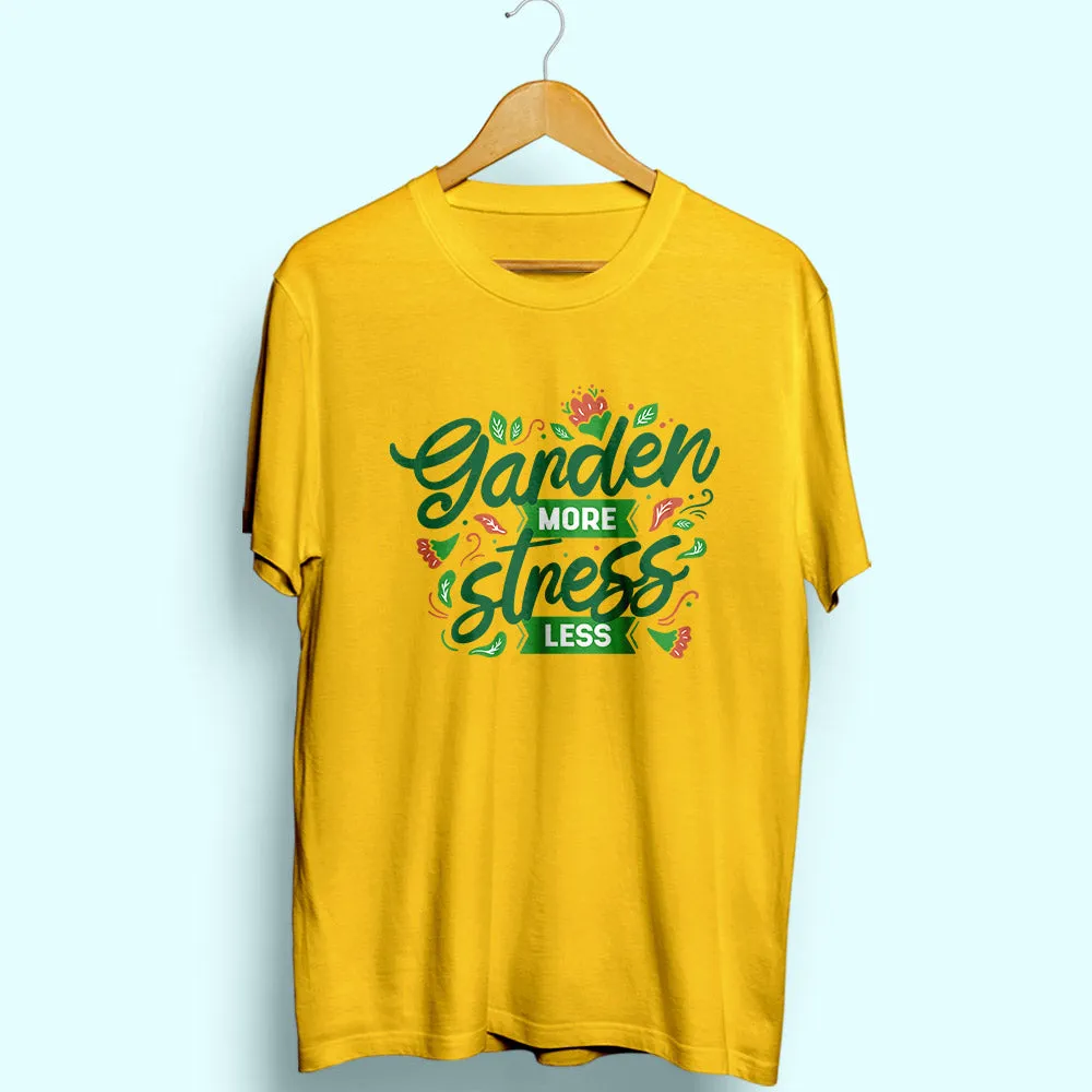 Garden More Stress Less Half Sleeve T-Shirt