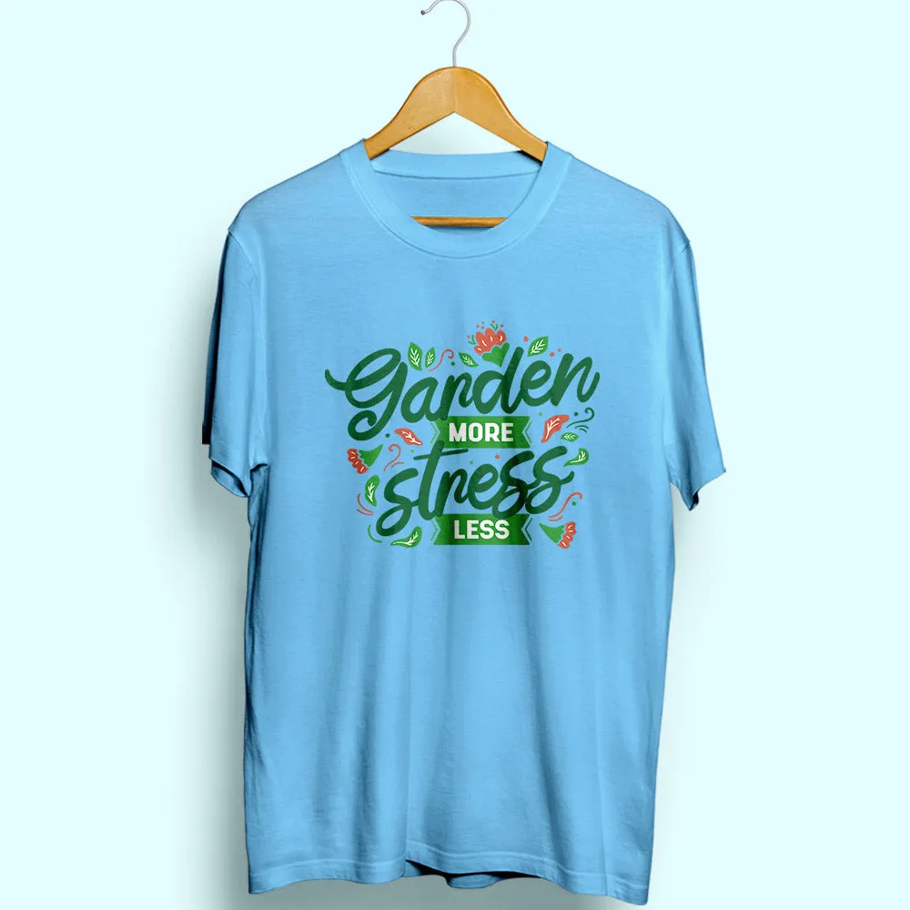 Garden More Stress Less Half Sleeve T-Shirt