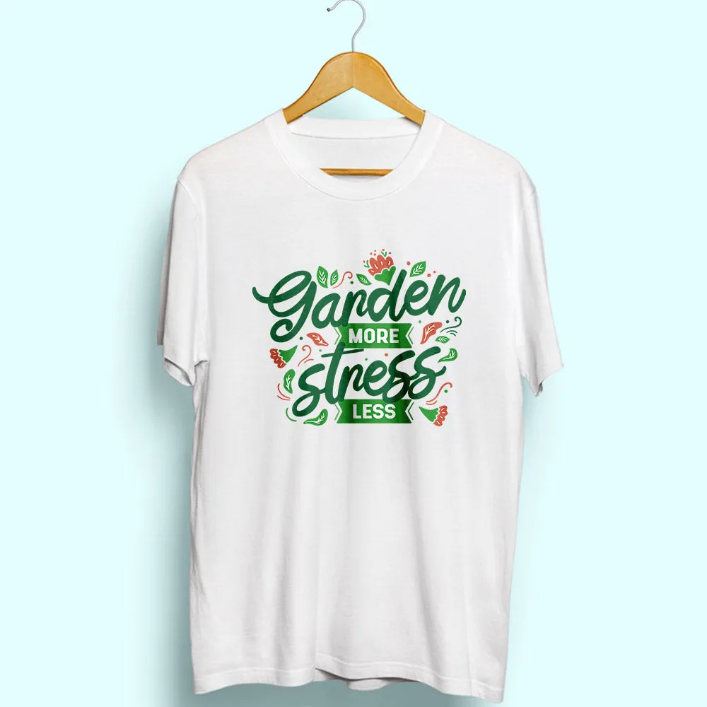 Garden More Stress Less Half Sleeve T-Shirt